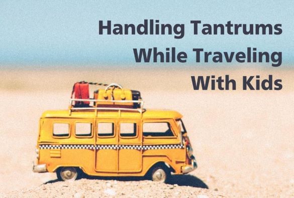 Handling Tantrums While Traveling With Kids